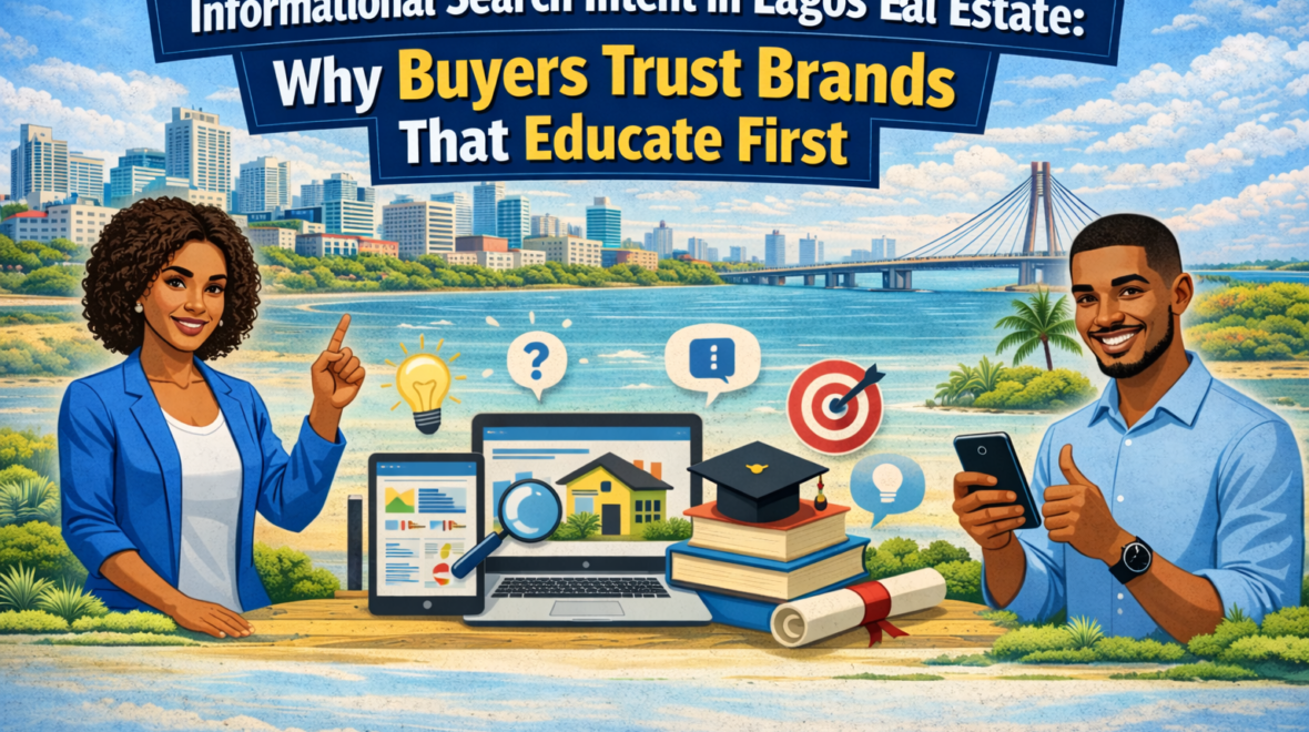 Informational Search Intent in Lagos Real Estate: Why Buyers Trust Brands That Educate First